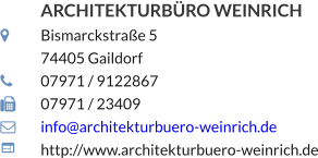 ARCHITEKTURBÜRO WEINRICH 	Bismarckstraße 5 	74405 Gaildorf 	07971 / 9122867 	07971 / 23409 	info@architekturbuero-weinrich.de 	http://www.architekturbuero-weinrich.de